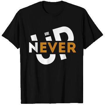 Discover Never give up T Shirts