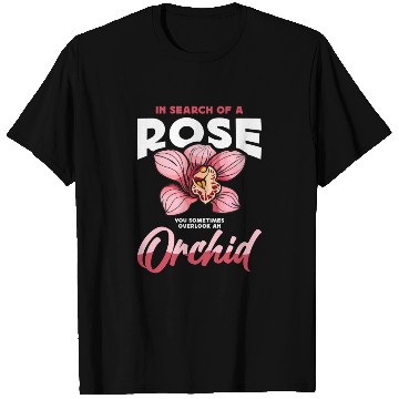 Discover Orchids In Search Of A Rose You Sometimes Garden T Shirts