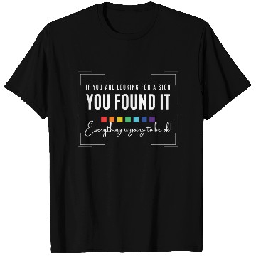 Discover Looking for a sign everything is going to be ok. T Shirts