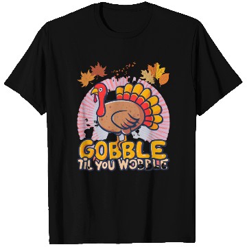 Discover Gobble Til You Wobble T Shirts