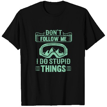 Discover Don t Follow Mw I Do Stupid Things T Shirts