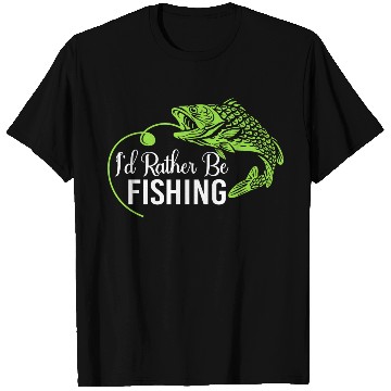 Discover I d Rather Be Fishing T Shirts
