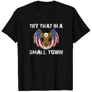 Discover Try That In A Small Town American Flag Eagle T Shirts