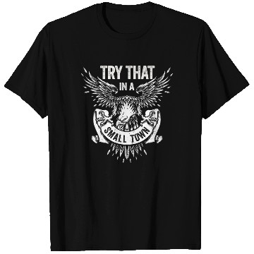 Discover Try That In A Small Town American Flag Eagle T Shirts