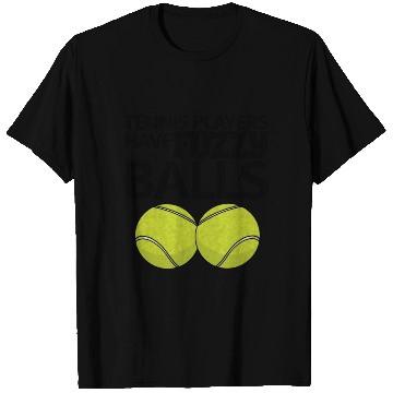 Discover Tennis Players Have Fuzzy Balls T Shirts