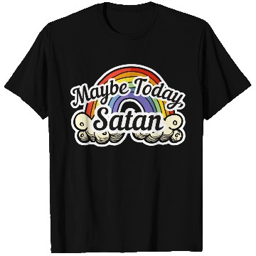 Discover Maybe Today, Satan - Rainbow T Shirts