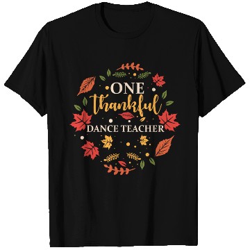 Discover One Thankful Dance Teacher Thanksgiving Fall T Shirts