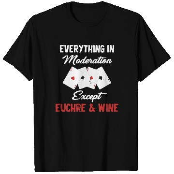 Discover Everything In Moderation Except Euchre & Wine T Shirts