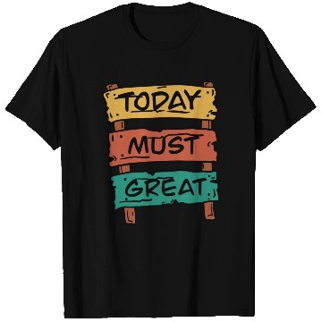 Discover Today Must Be Great Sign Board T Shirts