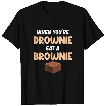 Discover When You're Drownie Eat A Brownies Fudge Cookie T Shirts