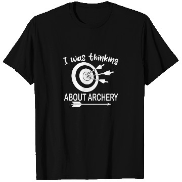 Discover I was thinking about archery archer quote T Shirts