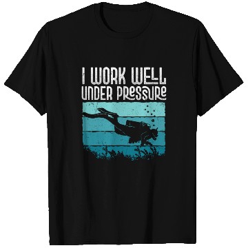 Discover I Work Well Under Pressure Diver Scuba Diving T Shirts