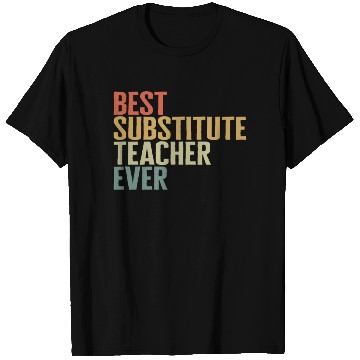 Discover Teacher T Shirts, Best Substitute Teacher Ever