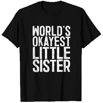 Discover World s Okayest Little Sister T Shirts