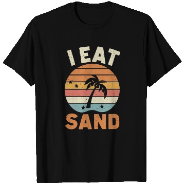 Discover I EAT SAND and Beach T Shirts