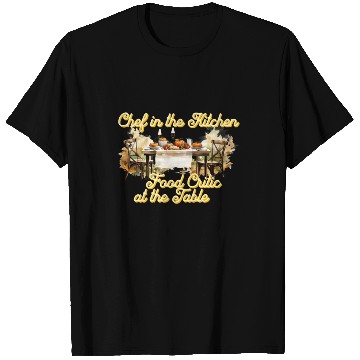 Discover Chef in the Kitchen Food Critic at the Table T Shirts