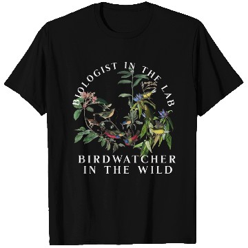 Discover Biologist in the Lab Birdwatcher in the Wild T Shirts