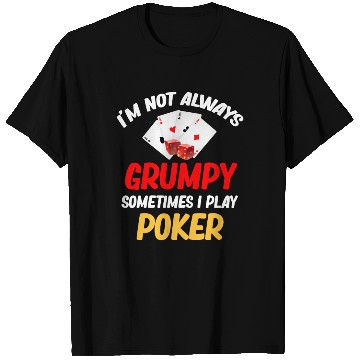 Discover I'm Not Always Grumpy Sometimes I Play Poker T Shirts