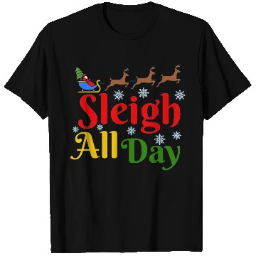 Discover Sleigh all Day, Christmas T Shirts