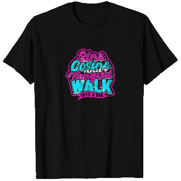 Discover Sine, Cosine, and Tangent walk into a bar - Math T Shirts
