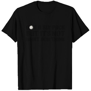 Discover Got a six pack beer T Shirts