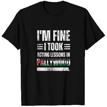 Discover I'm Fine I Took Acting Lessons In Pallywood T Shirts