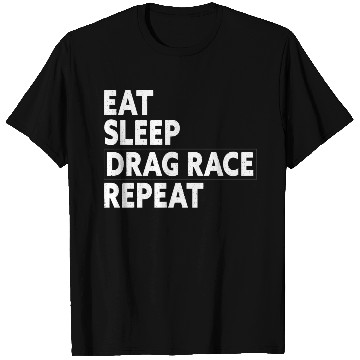 Discover Eat Sleep Drag Race Repeat Racing Gift T Shirts