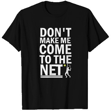 Discover Don t Make Me Come To The Net Tennis T Shirts
