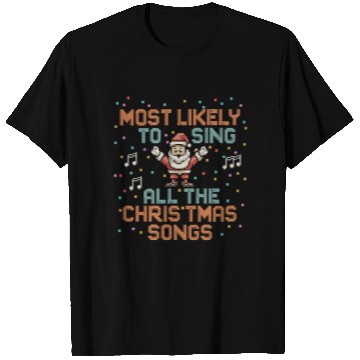 Discover Santa Most Likely To Sing All The Christmas Songs T Shirts
