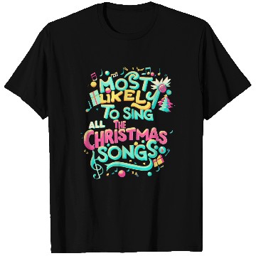 Discover Xmas Most Likely To Sing All The Christmas Songs T Shirts