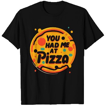 Discover You Had Me at Pizza T Shirts