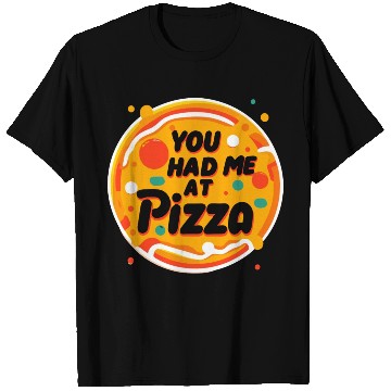 Discover You Had Me at Pizza T Shirts