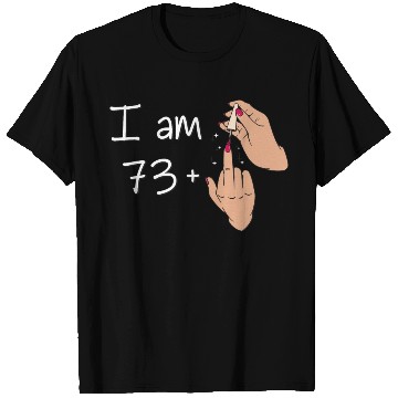 Discover I Am 73 + 1 Middle Finger T Shirts I Am 73 Plus,