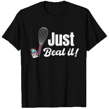 Discover Just Beat It Baking Pastries Sweets Sourdough T Shirts
