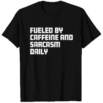 Discover Fueled by Caffeine and Sarcasm Daily T Shirts