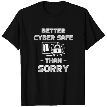 Discover Better Cyber Safe Than Sorry Security Software T Shirts