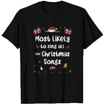 Discover Most Likely To Sing All The Christmas Songs T Shirts