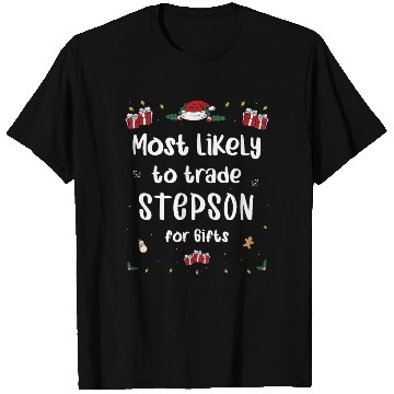Discover Most Likely To Trade Stepson For Gifts Xmas T Shirts