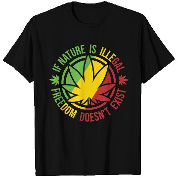 Discover If Nature Is Illegal Freedom Doesn t Exist T Shirts