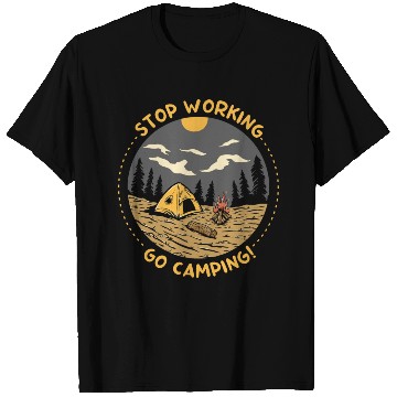 Discover Stop Working Go Camping T Shirts