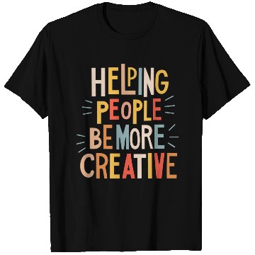 Discover Helping people to be more creative T Shirts