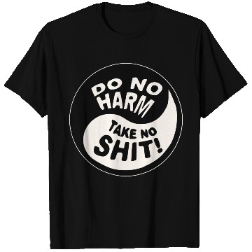 Discover Yin-Yang Do No Harm Take No Shit © WhiteTigerLLC. T Shirts