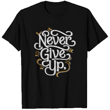 Discover Never Give Up T Shirts
