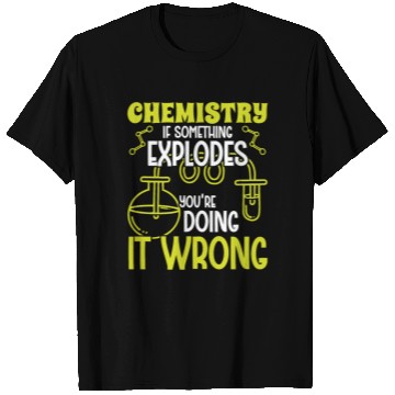 Discover Chemistry if something explodes chemist science T Shirts