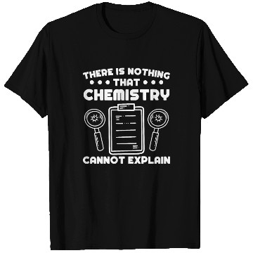 Discover Chemist nothing chemistry cannot explain science T Shirts