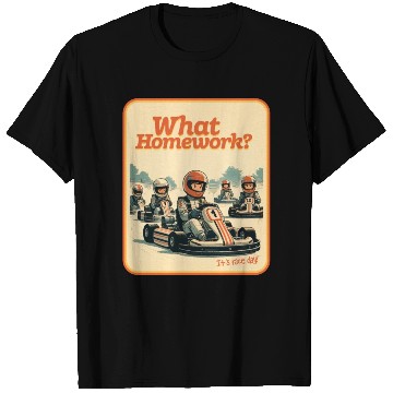 Discover What Homework? It’s Race Day! T Shirts