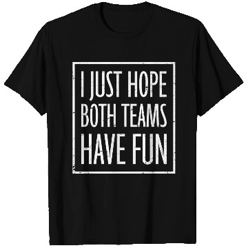 Discover I Just Hope Both Teams Have Fun Funny Sport Saying T Shirts