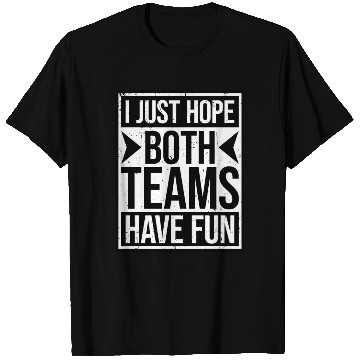 Discover I Just Hope Both Teams Have Fun Funny Sport Saying T Shirts