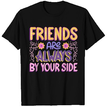 Discover Friends are always by your side T Shirts