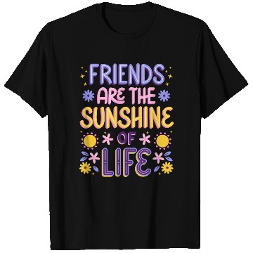Discover Friends are the Sunshine of Life T Shirts